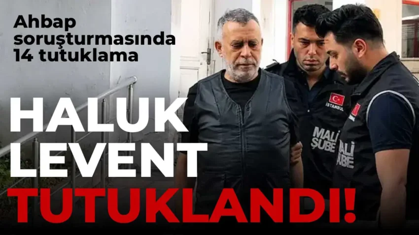 Son dakika ahbap sorusturmasinda haluk levent dahil 14 kisi tutuklandi c9NQVs8V